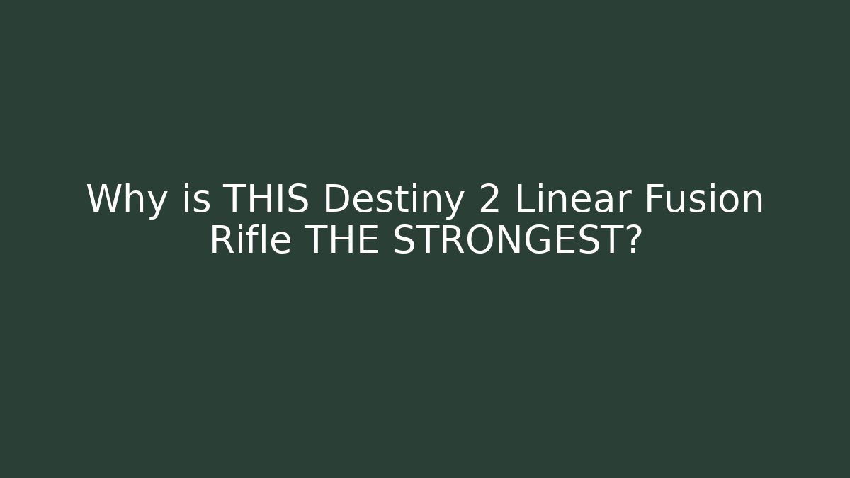 Why is THIS Destiny 2 Linear Fusion Rifle THE STRONGEST?