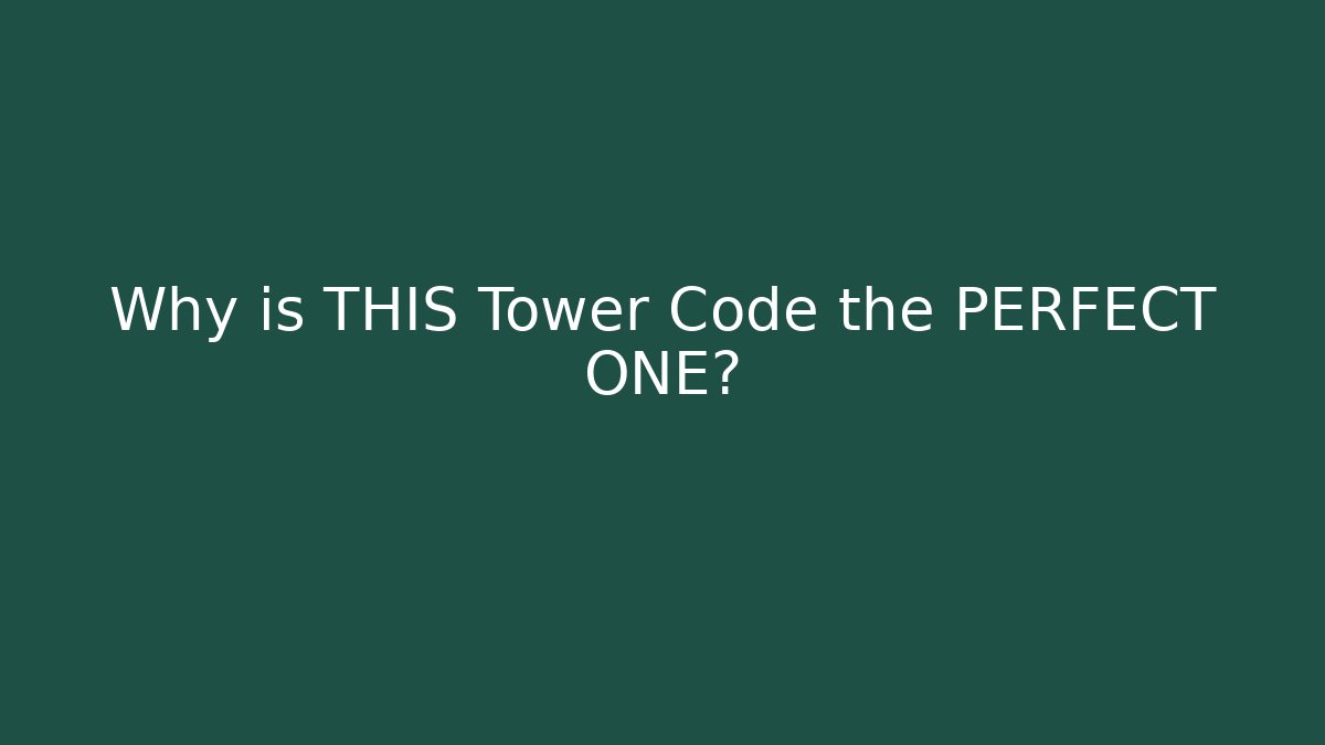 Why is THIS Tower Code the PERFECT ONE?