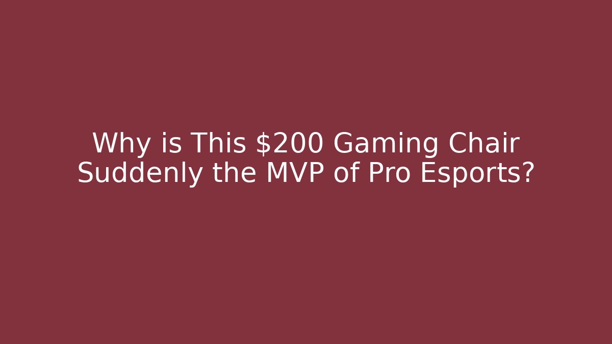 Why is This $200 Gaming Chair Suddenly the MVP of Pro Esports?