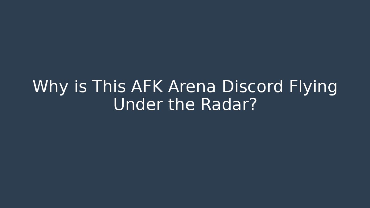 Why is This AFK Arena Discord Flying Under the Radar?