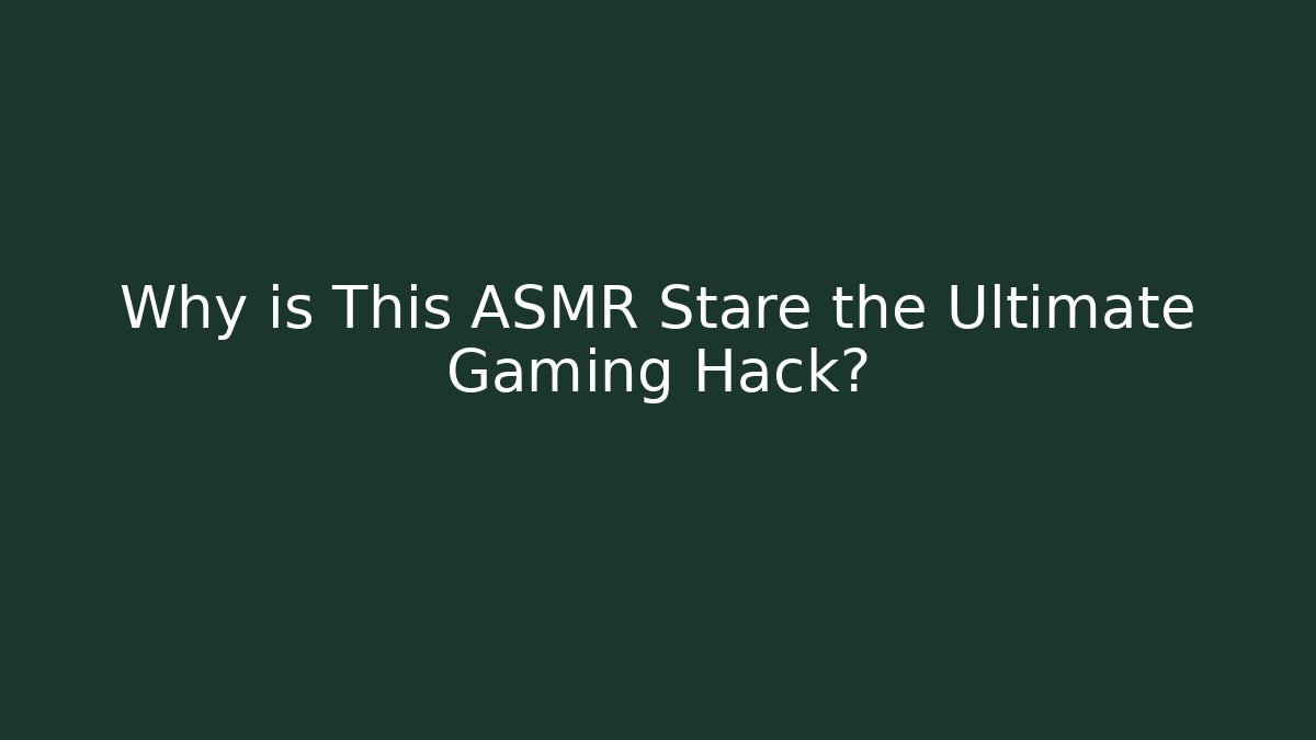 Why is This ASMR Stare the Ultimate Gaming Hack?