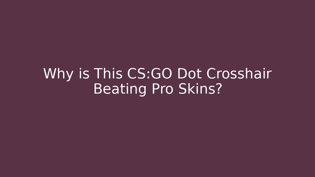 Why is This CS:GO Dot Crosshair Beating Pro Skins? - Método de Aprovação