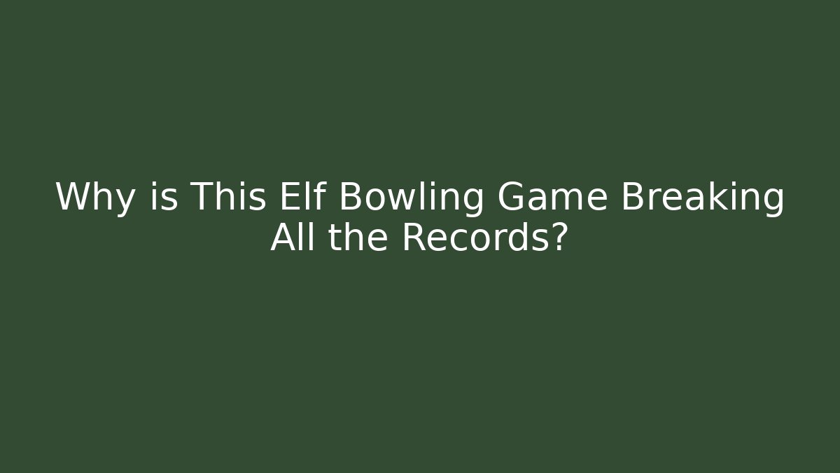 Why is This Elf Bowling Game Breaking All the Records?