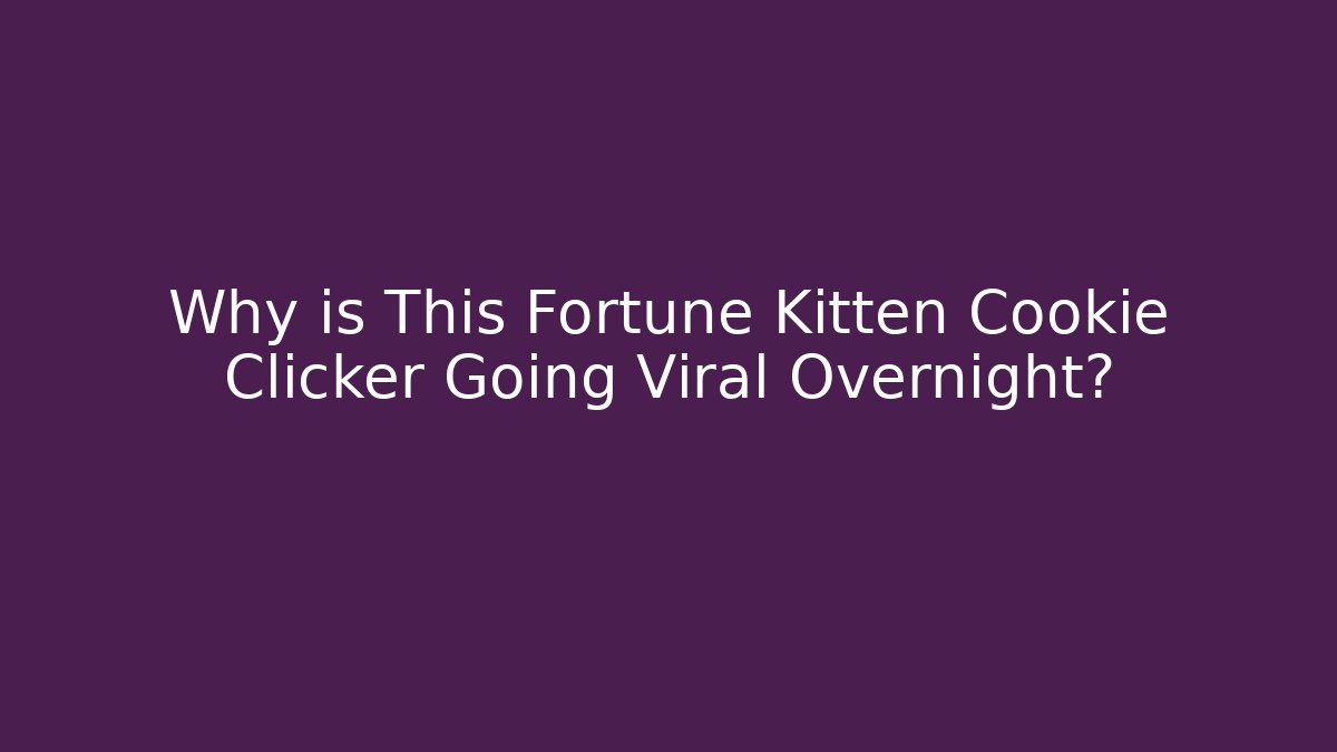 Why is This Fortune Kitten Cookie Clicker Going Viral Overnight?