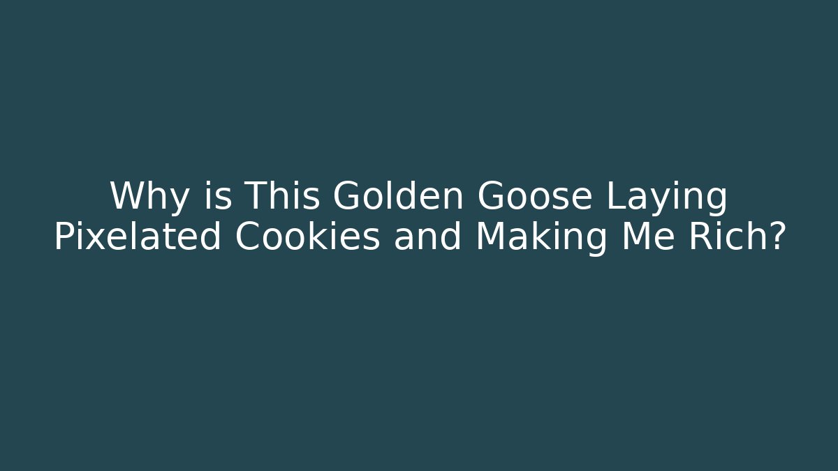 Why is This Golden Goose Laying Pixelated Cookies and Making Me Rich? - Método de Aprovação