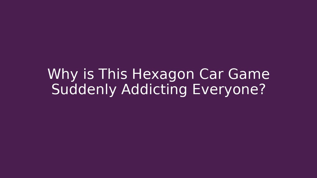 Why is This Hexagon Car Game Suddenly Addicting Everyone? - Método de Aprovação