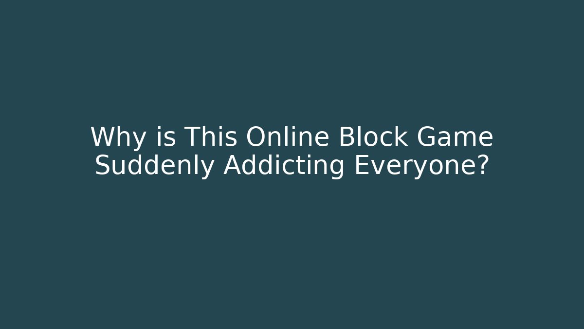 Why is This Online Block Game Suddenly Addicting Everyone?