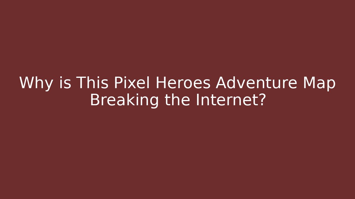 Why is This Pixel Heroes Adventure Map Breaking the Internet?