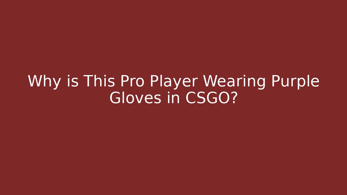 Why is This Pro Player Wearing Purple Gloves in CSGO?