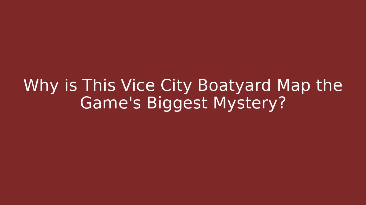 Why is This Vice City Boatyard Map the Game's Biggest Mystery?