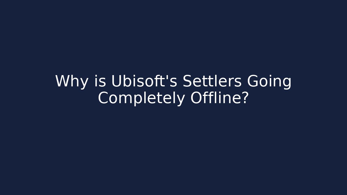 Why is Ubisoft's Settlers Going Completely Offline? - Método de Aprovação
