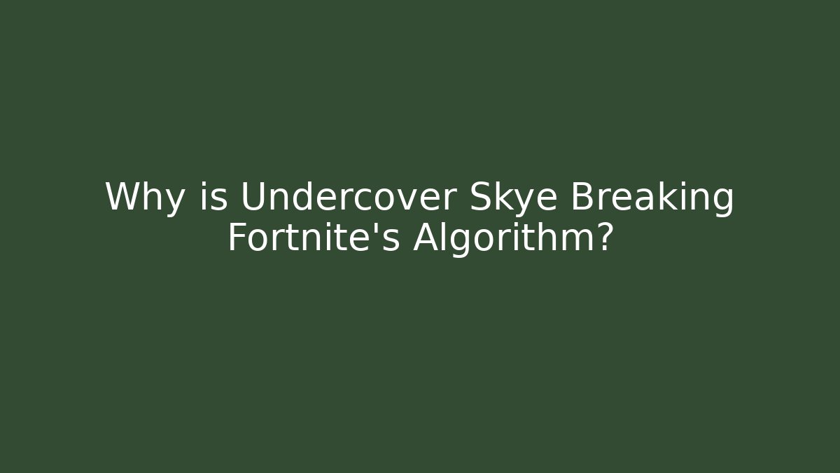 Why is Undercover Skye Breaking Fortnite's Algorithm? - Método de Aprovação