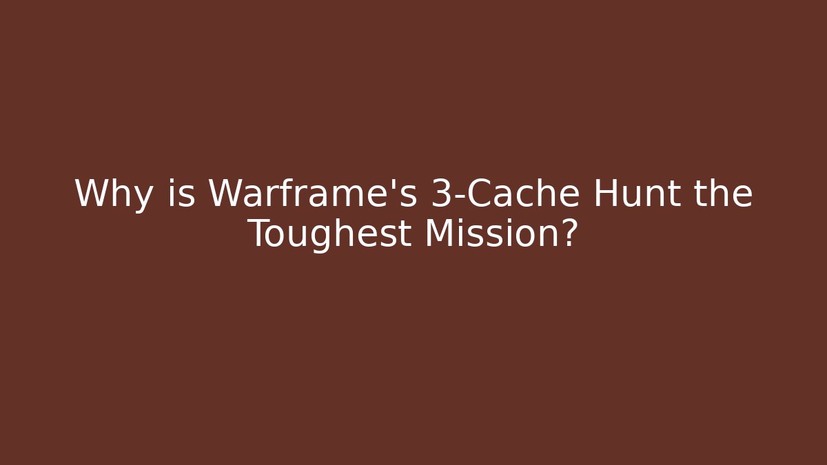 Why is Warframe’s 3-Cache Hunt the Toughest Mission?