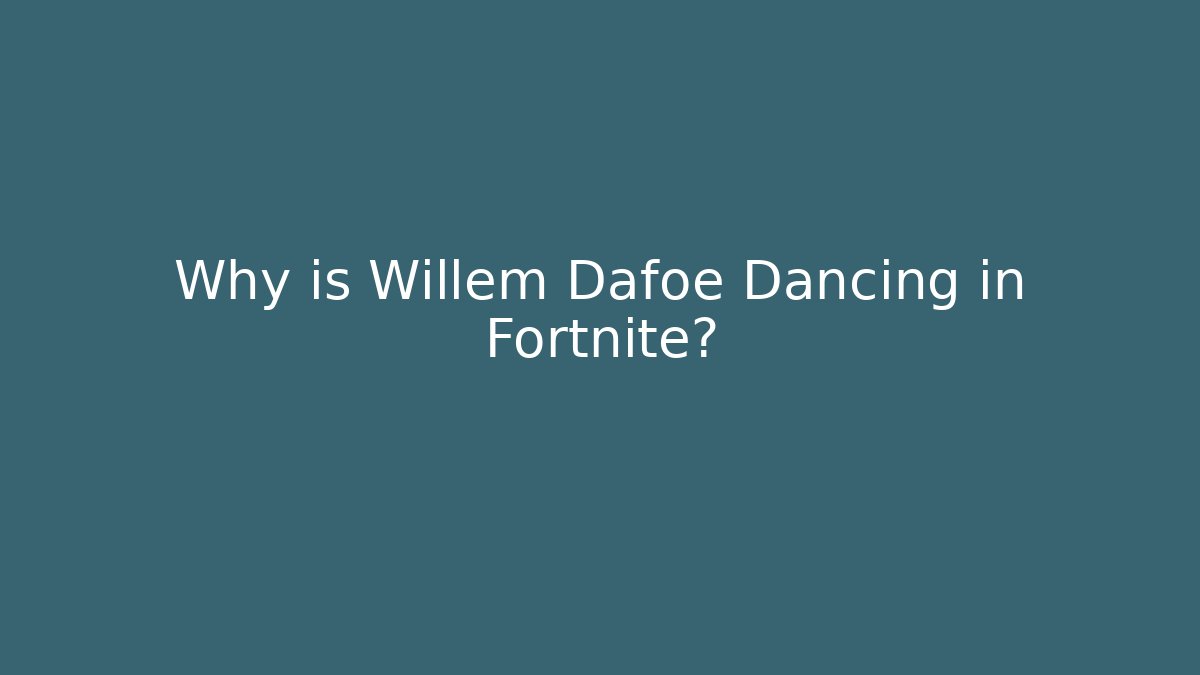Why is Willem Dafoe Dancing in Fortnite?