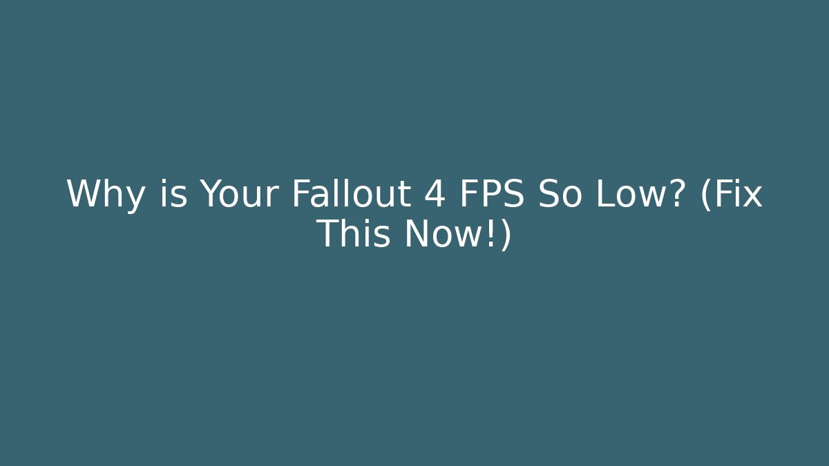 Why is Your Fallout 4 FPS So Low? (Fix This Now!)