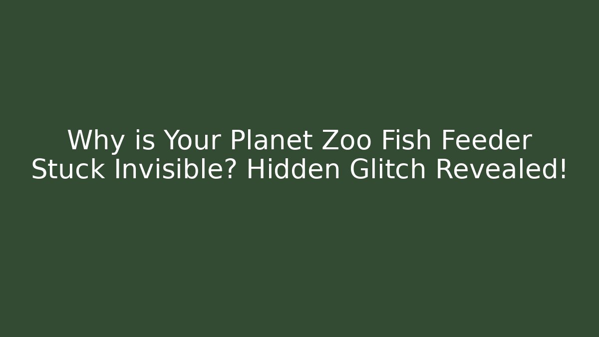 Why is Your Planet Zoo Fish Feeder Stuck Invisible? Hidden Glitch Revealed!