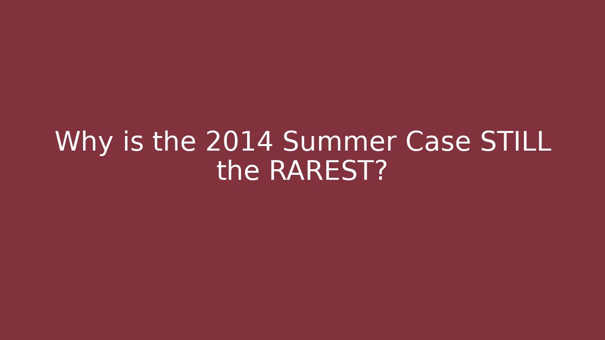 Why is the 2014 Summer Case STILL the RAREST? - Método de Aprovação
