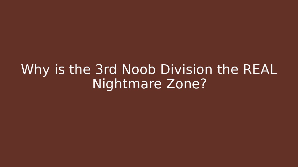 Why is the 3rd Noob Division the REAL Nightmare Zone? - Método de Aprovação