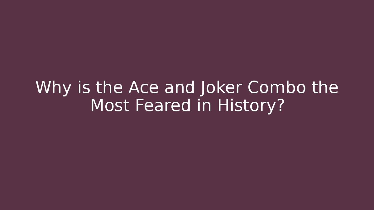Why is the Ace and Joker Combo the Most Feared in History?