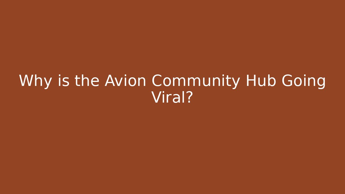 Why is the Avion Community Hub Going Viral?