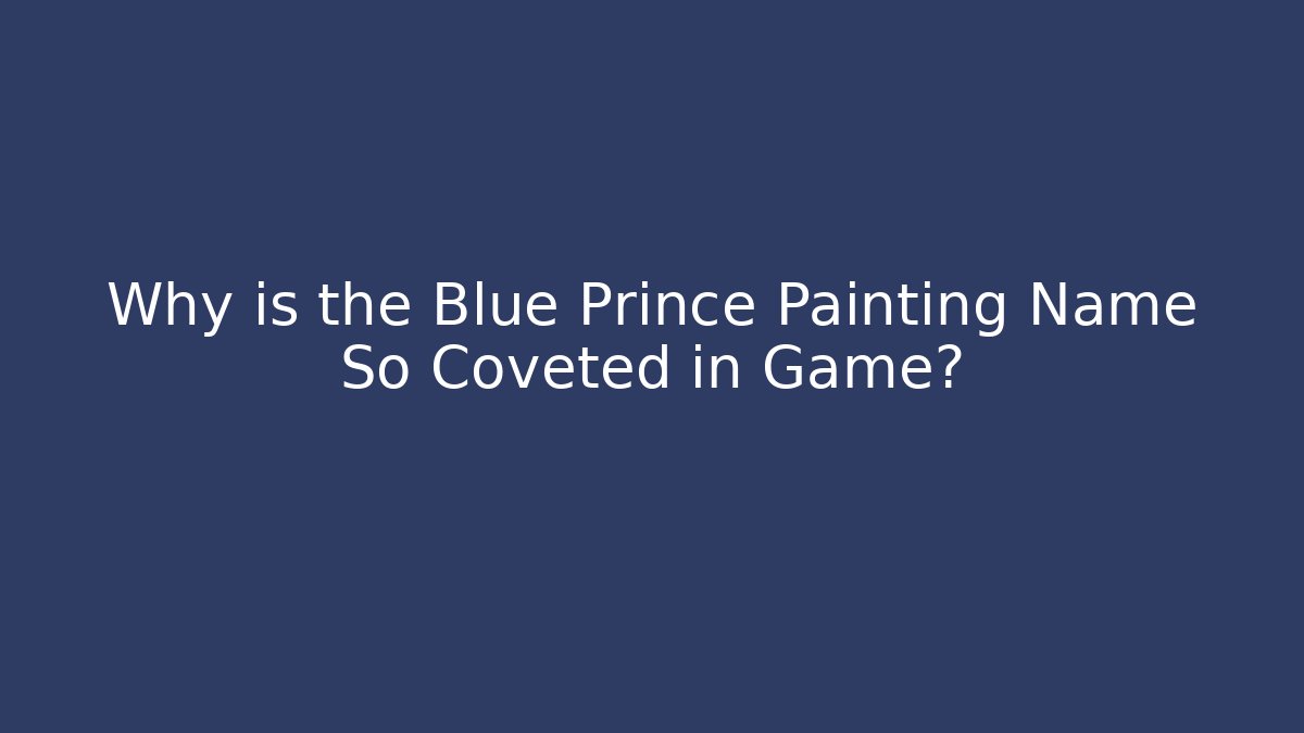Why is the Blue Prince Painting Name So Coveted in Game?