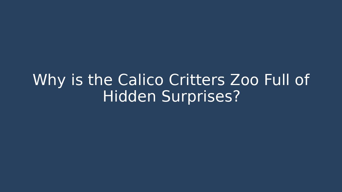 Why is the Calico Critters Zoo Full of Hidden Surprises?