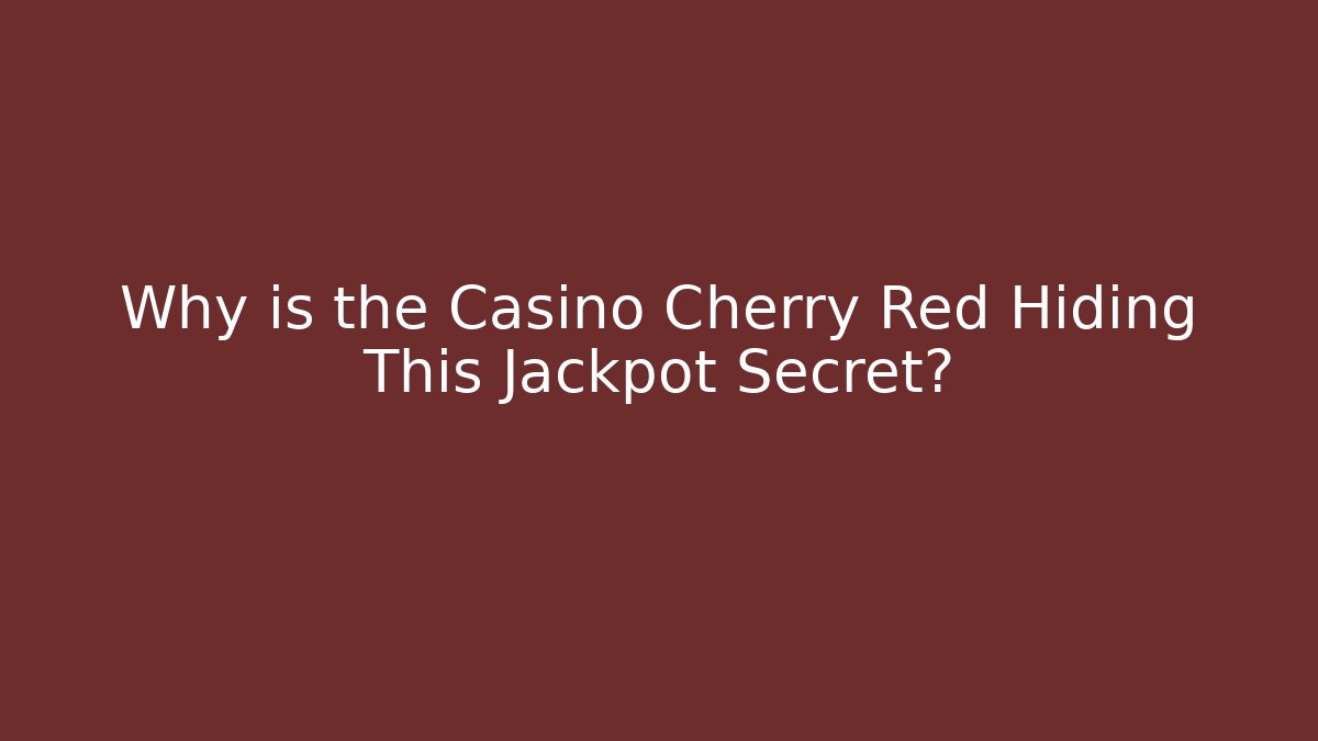 Why is the Casino Cherry Red Hiding This Jackpot Secret?