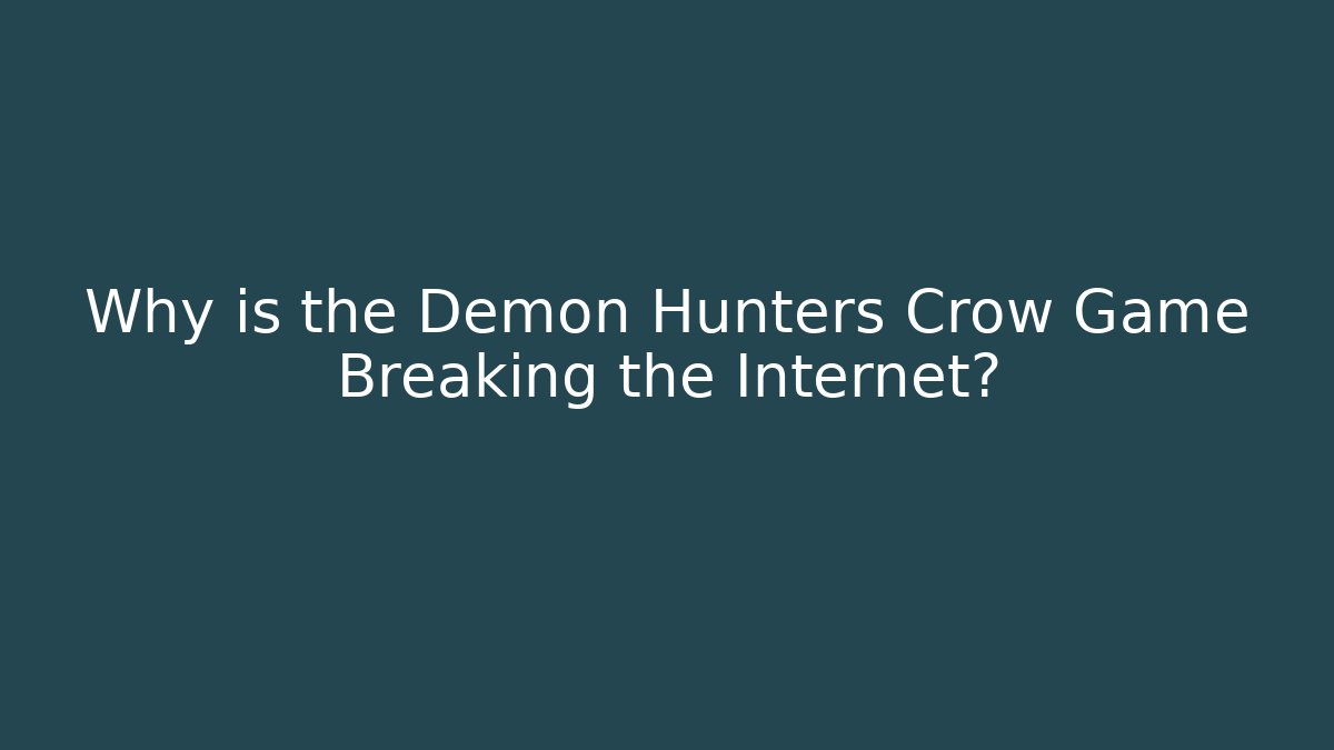 Why is the Demon Hunters Crow Game Breaking the Internet?