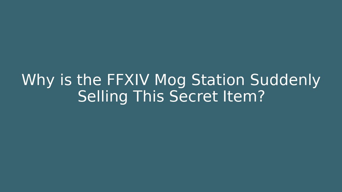 Why is the FFXIV Mog Station Suddenly Selling This Secret Item?