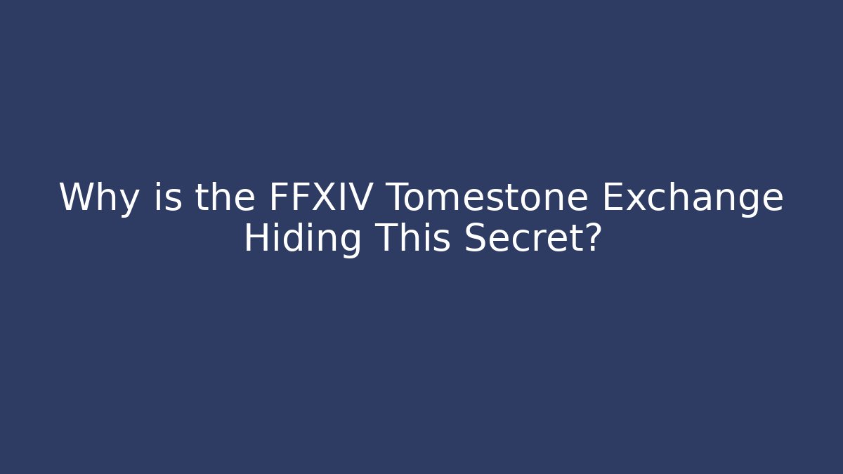 Why is the FFXIV Tomestone Exchange Hiding This Secret?