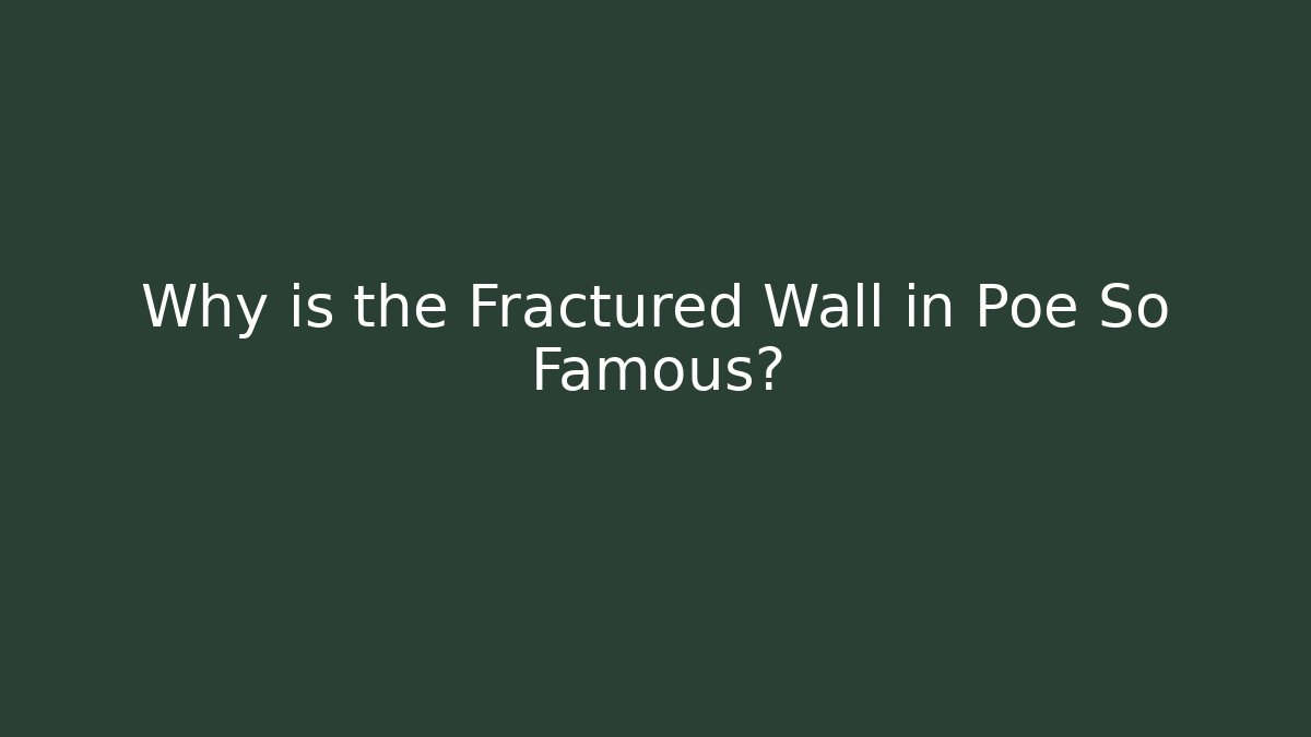 Why is the Fractured Wall in Poe So Famous?