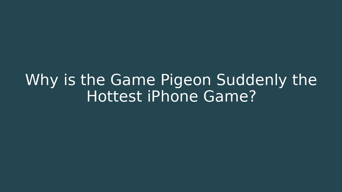 Why is the Game Pigeon Suddenly the Hottest iPhone Game?