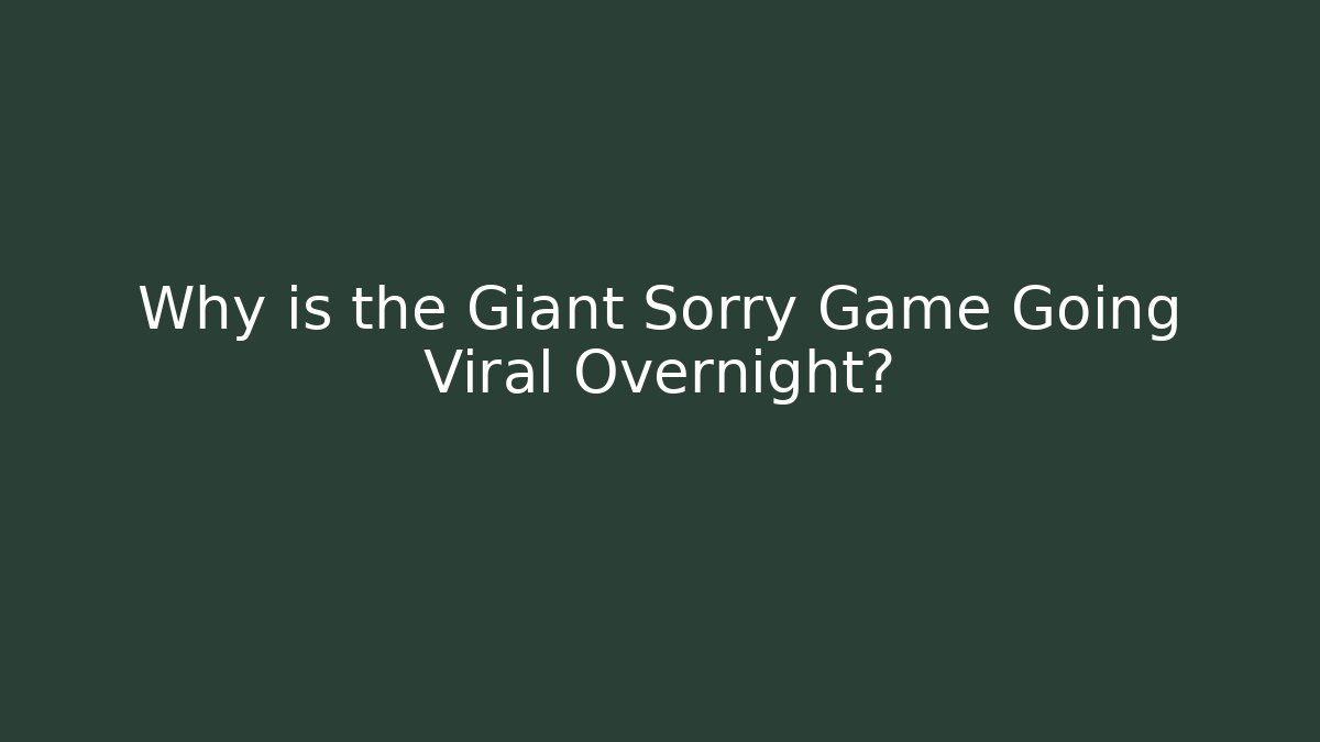 Why is the Giant Sorry Game Going Viral Overnight?