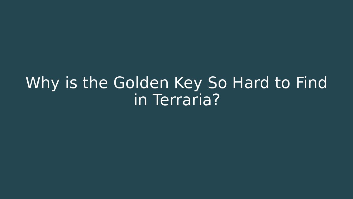 Why is the Golden Key So Hard to Find in Terraria?