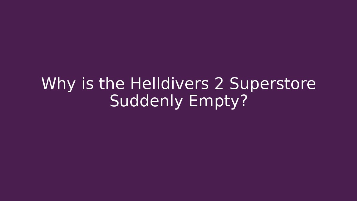 Why is the Helldivers 2 Superstore Suddenly Empty? - Método de Aprovação