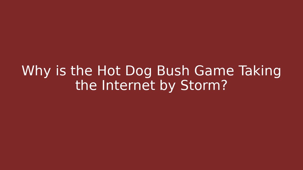 Why is the Hot Dog Bush Game Taking the Internet by Storm?