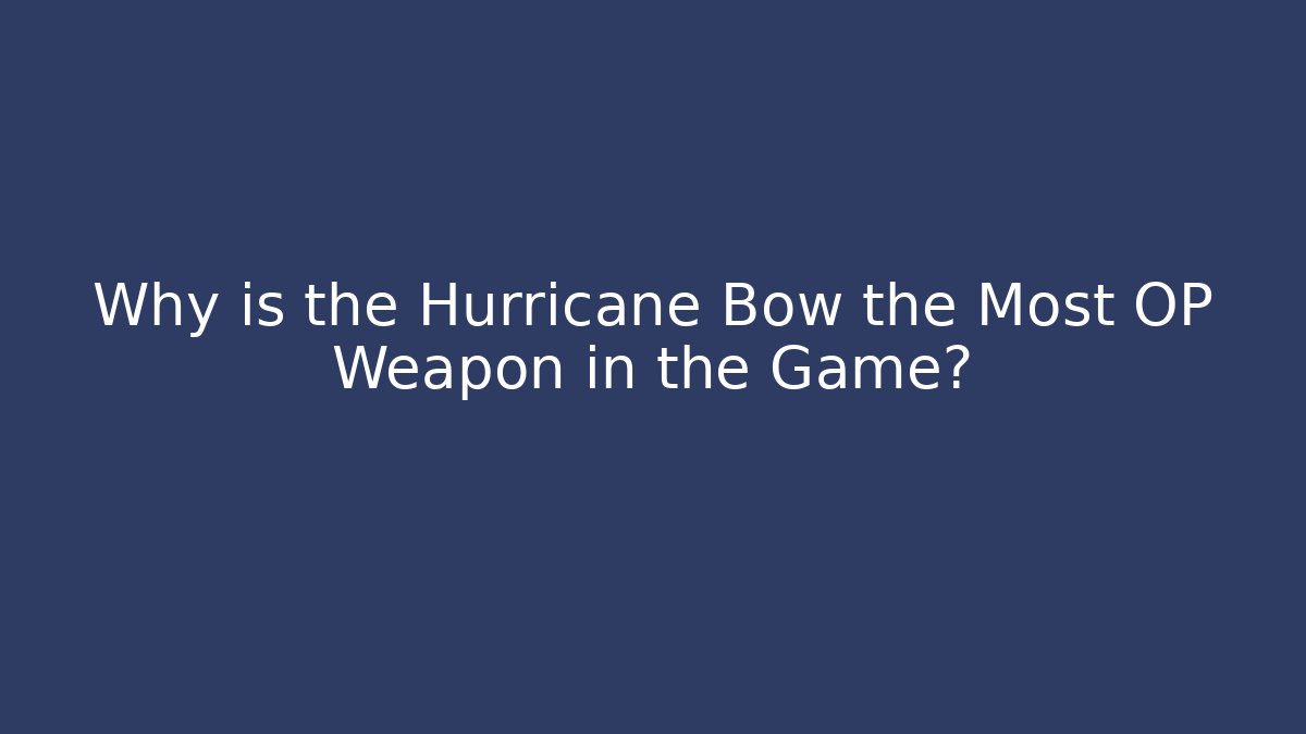 Why is the Hurricane Bow the Most OP Weapon in the Game?