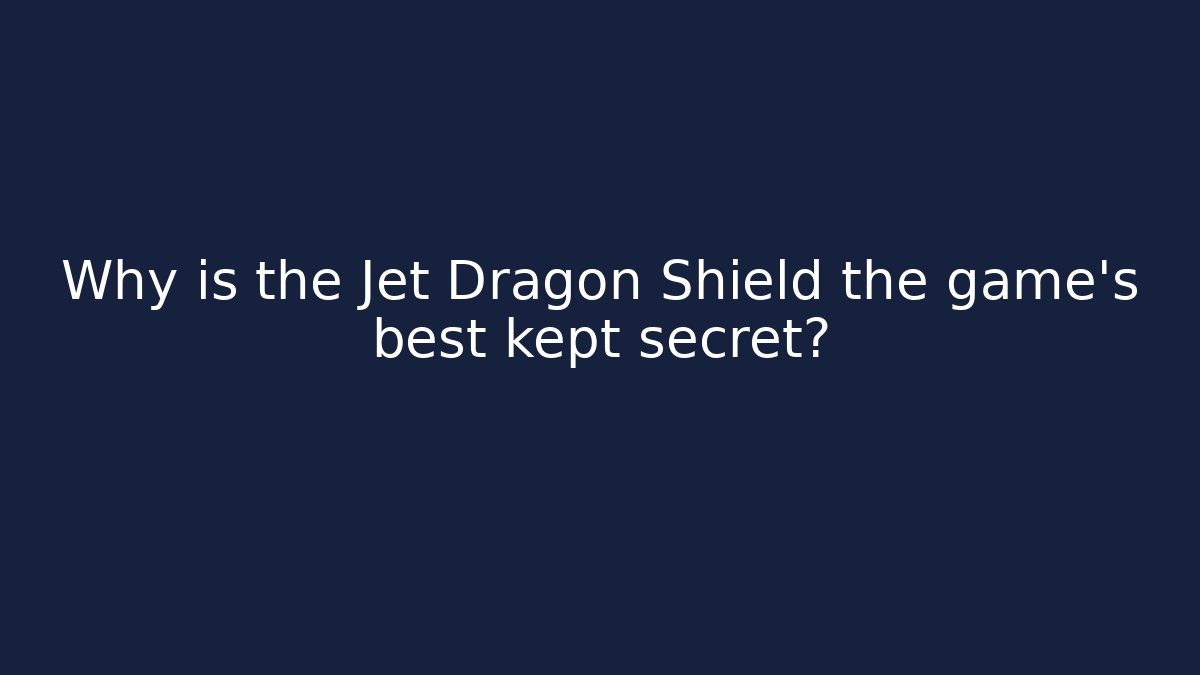 Why is the Jet Dragon Shield the game's best kept secret? - Método de Aprovação