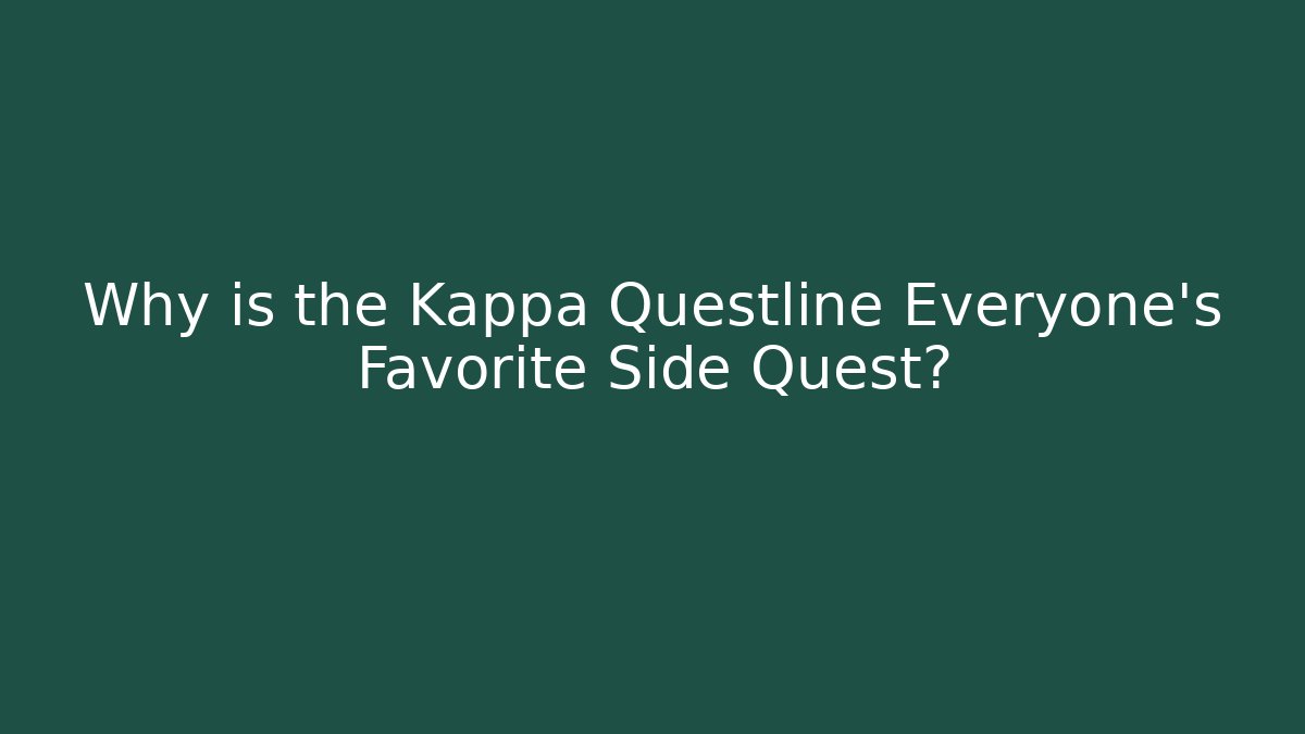 Why is the Kappa Questline Everyone's Favorite Side Quest?