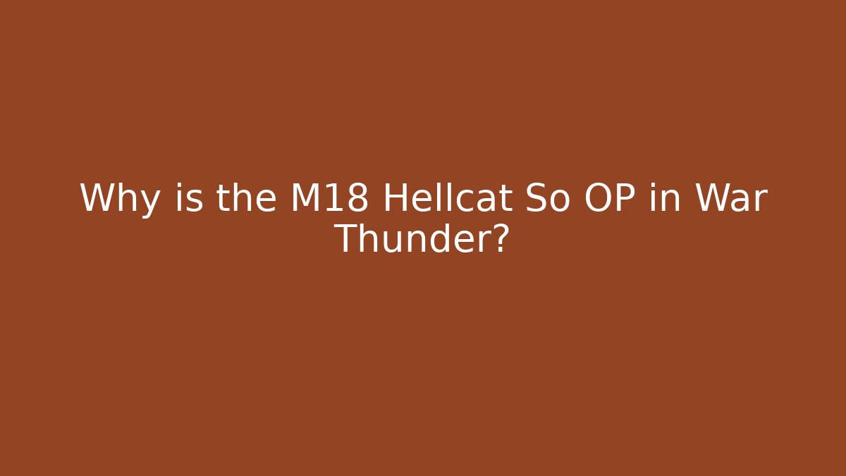 Why is the M18 Hellcat So OP in War Thunder?