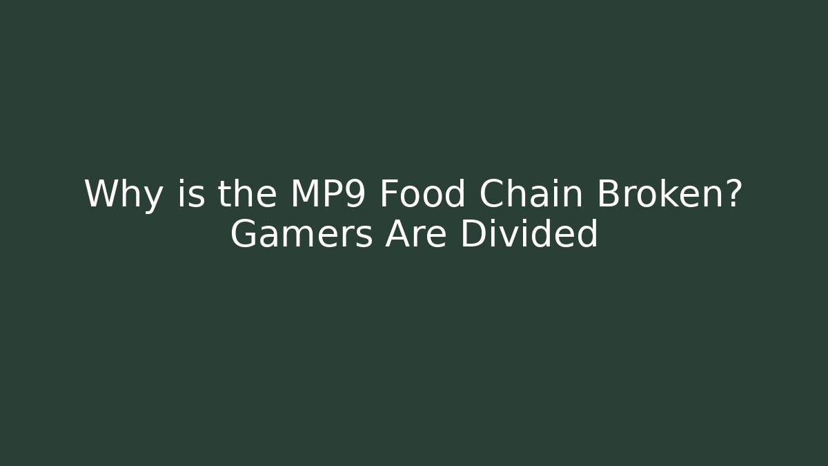 Why is the MP9 Food Chain Broken? Gamers Are Divided