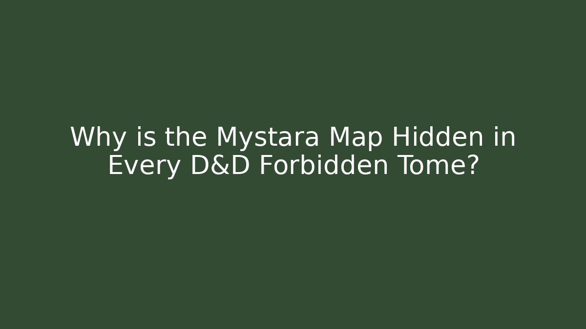 Why is the Mystara Map Hidden in Every D&D Forbidden Tome?