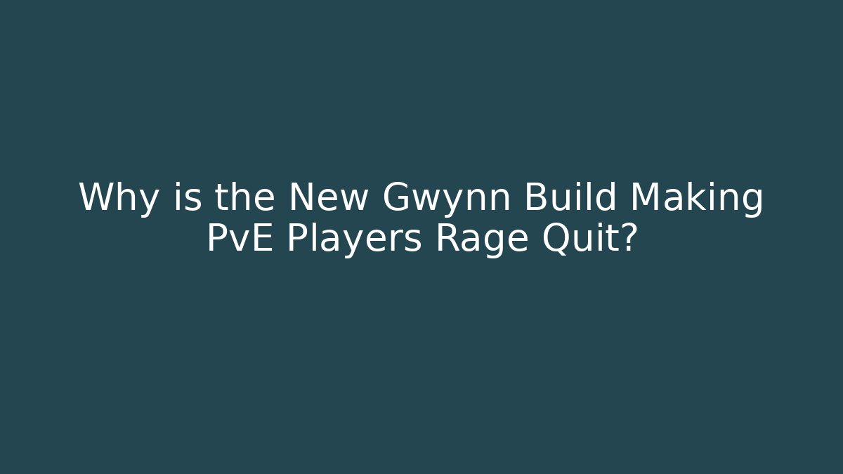 Why is the New Gwynn Build Making PvE Players Rage Quit?