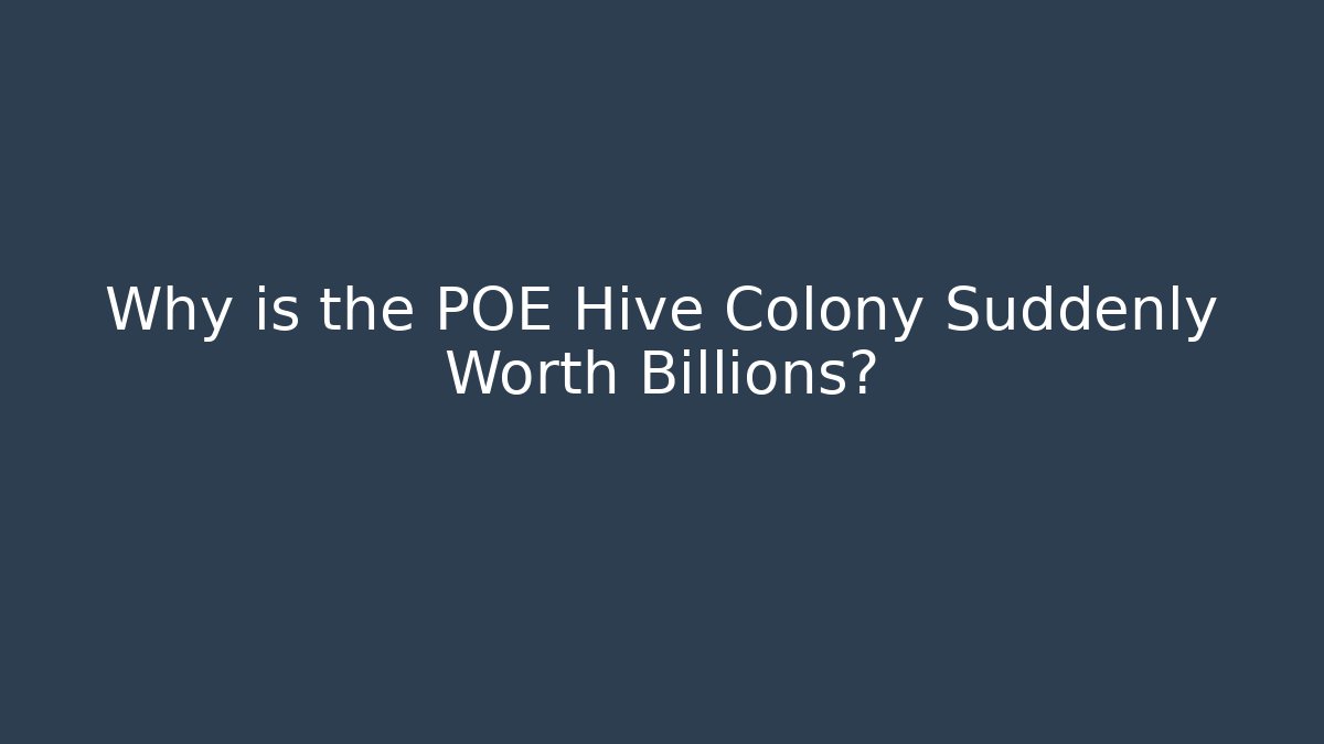 Why is the POE Hive Colony Suddenly Worth Billions?