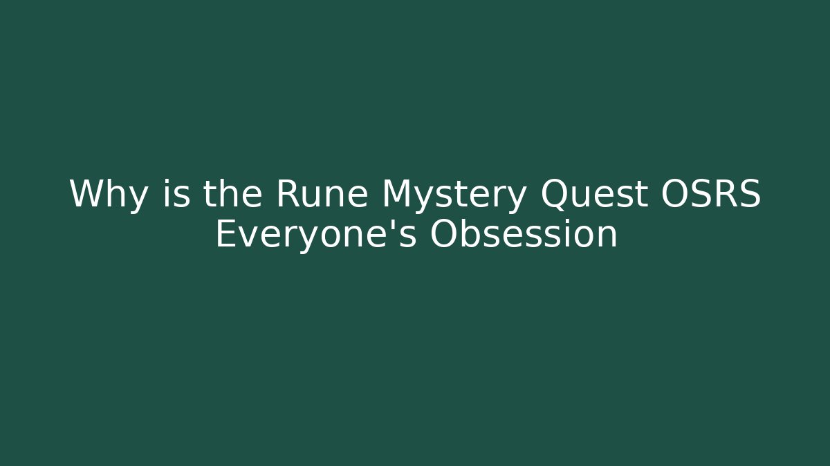 Why is the Rune Mystery Quest OSRS Everyone's Obsession