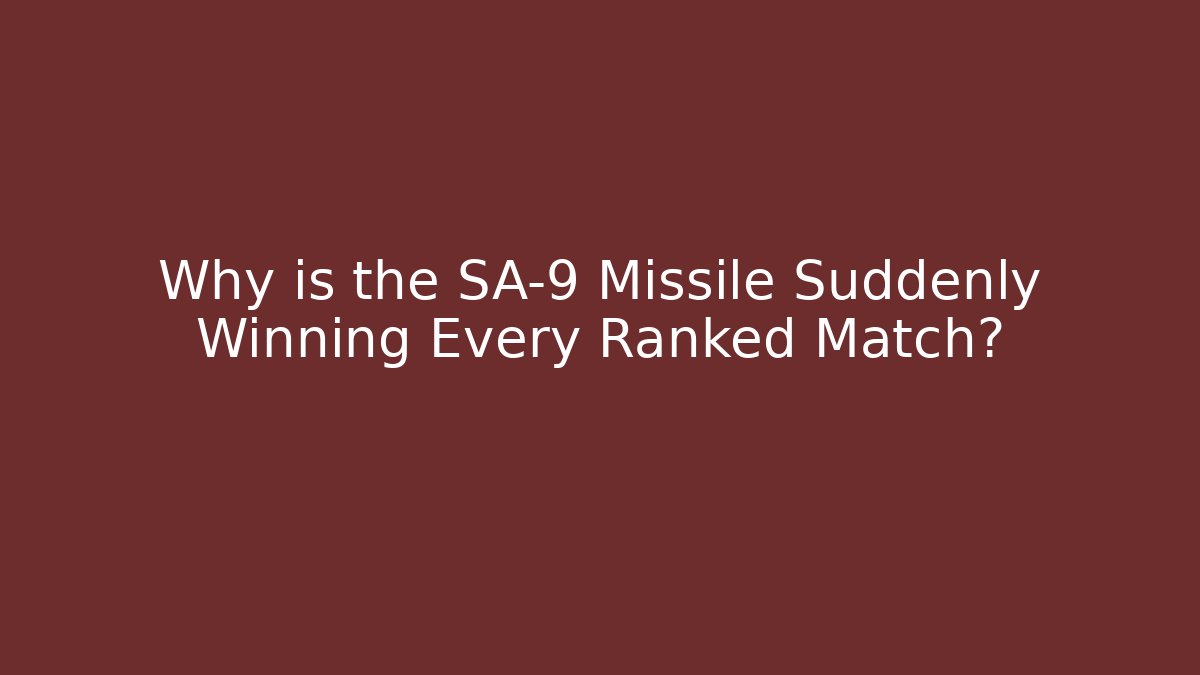 Why is the SA-9 Missile Suddenly Winning Every Ranked Match?