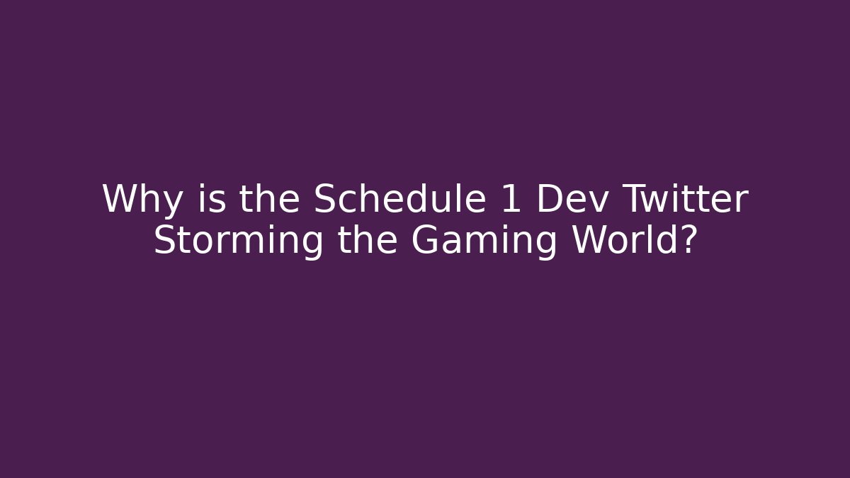 Why is the Schedule 1 Dev Twitter Storming the Gaming World?