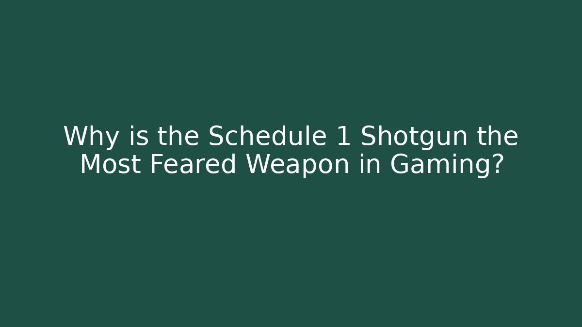 Why is the Schedule 1 Shotgun the Most Feared Weapon in Gaming?
