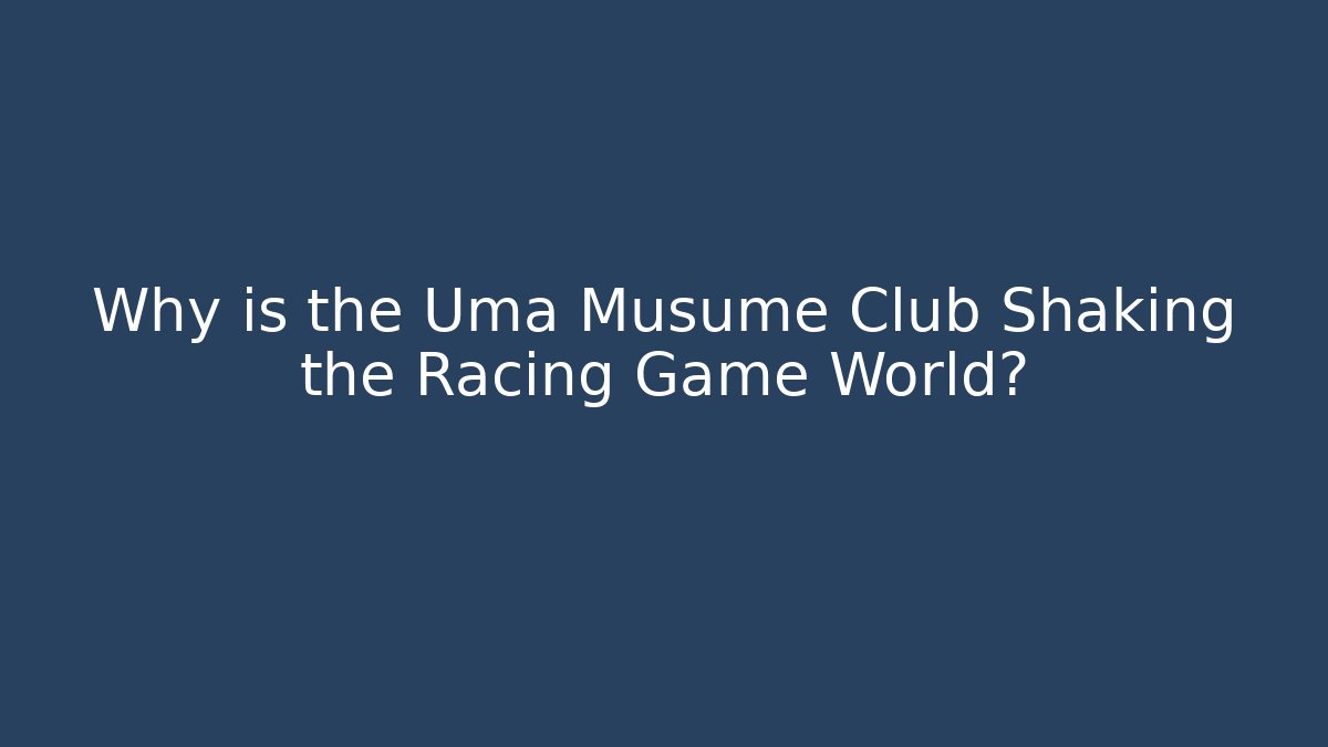 Why is the Uma Musume Club Shaking the Racing Game World?