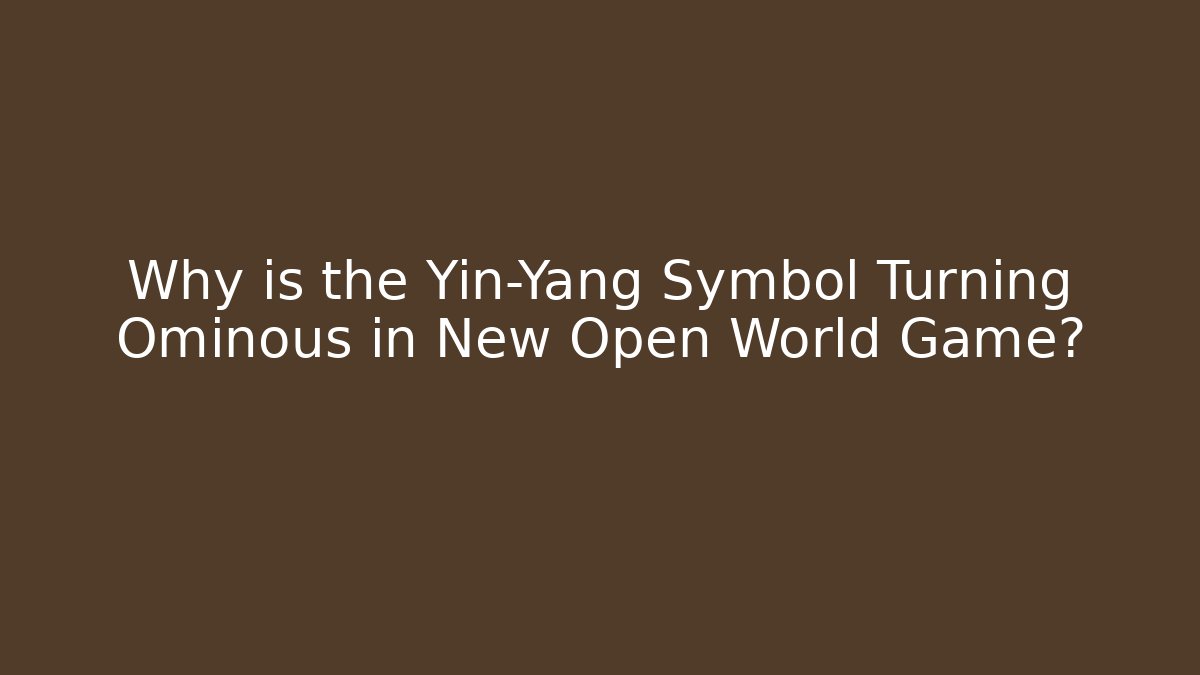 Why is the Yin-Yang Symbol Turning Ominous in New Open World Game?